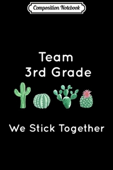 Composition Notebook: Cute Cactus Team 3rd Grade We Stick Together Gift  Journal/Notebook Blank Lined Ruled 6x9 100 Pages