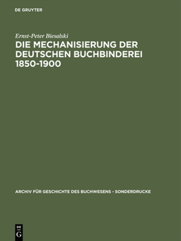 Hardcover Die Mechanisierung der deutschen Buchbinderei 1850-1900 [German] Book