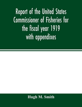 Paperback Report of the United States Commissioner of Fisheries for the fiscal year 1919 with appendixes Book