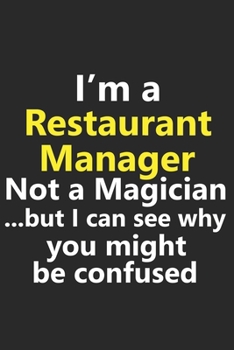 Paperback I'm a Restaurant Manager Not A Magician But I Can See Why You Might Be Confused: Funny Job Career Notebook Journal Lined Wide Ruled Paper Stylish Diar Book