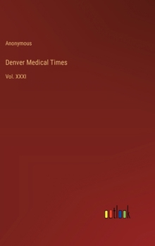 Hardcover Denver Medical Times: Vol. XXXI Book