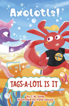 Tags-A-Lotl Is It (Axolotls!)