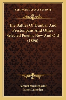 Paperback The Battles Of Dunbar And Prestonpans And Other Selected Poems, New And Old (1896) Book