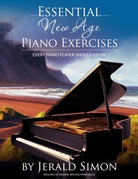 Paperback Essential New Age Piano Exercises Every Piano Player Should Know: Learn New Age basics, including left hand new age patterns, chord progressions, how Book