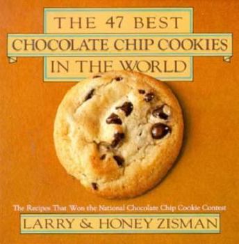 Paperback The 47 Best Chocolate Chip Cookies in the World: The Recipes That Won the National Chocolate Chip Cookie Contest Book