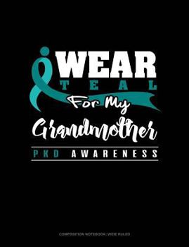 Paperback I Wear Teal for My Grandmother - Pkd Awareness: Composition Notebook: Wide Ruled Book