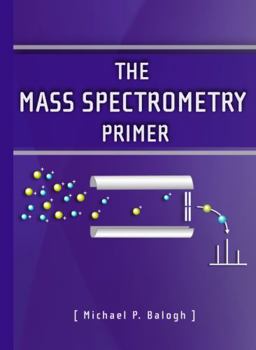 Paperback The Mass Spectrometry Primer (Waters Series) Book