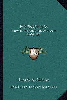 Paperback Hypnotism: How It Is Done; Its Uses And Dangers Book