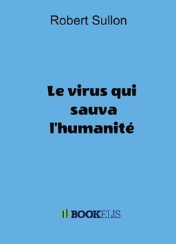 Paperback Le Virus Qui Sauva l'Humanite [French] Book