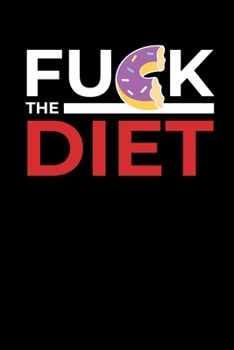 Fuck The Diet: Diet Notebook I Notizbuch I Calepin I Taccuino I Cuaderno I Caderno I Notitieblok I Notatnik I 6x9 I A5 I 120 Pages I Dot Grid I Diary ... I Teacher I Students I Writing I Drawing I