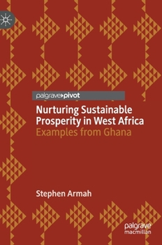 Hardcover Nurturing Sustainable Prosperity in West Africa: Examples from Ghana Book