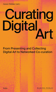 Paperback Curating Digital Art: From Presenting and Collecting Digital Art to Networked Co-Curation Book