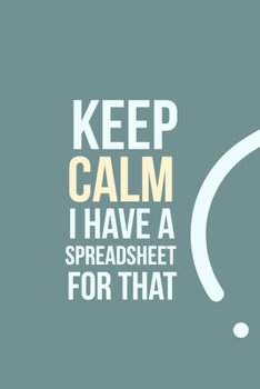 Paperback Keep Calm I have a Spreadsheet for that: funny notebook and journal Wide Ruled 6x9 120 Pages. Book