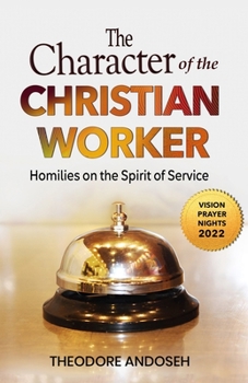 Paperback The Character of the Christian Worker: Homilies on the Spirit of Service Book