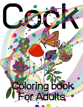 Paperback Cock Coloring Book For Adults: Penis Colouring Pages For Adult: Stress Relief and Relaxation: Naughty Gift For Women And Men Book