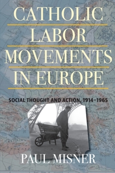 Paperback Catholic Labor Movements in Europe: Social Thought and Action, 1914-1965 Book