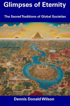 Glimpses of Eternity: The Sacred Traditions of Global Societies