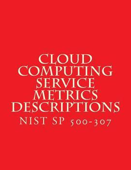 Paperback Cloud Computing Service Metrics Descriptions: NiST SP 500-307 Book