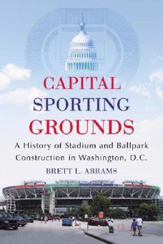 Paperback Capital Sporting Grounds: A History of Stadium and Ballpark Construction in Washington, D.C. Book