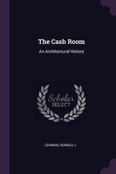 Paperback The Cash Room: An Architectural History Book