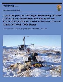 Paperback Annual Report on Vital Signs Monitoring Of Wolf (Canis lupus) Distribution and Abundance in Yukon-Charley Rivers National Preserve, Central Alaska Net Book