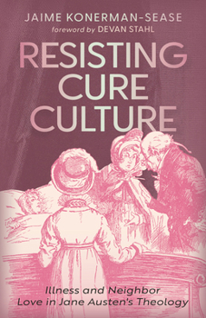 Resisting Cure Culture: Illness and Neighbor Love in Jane Austen's Theology (Studies in Religion, Theology, and Disability)