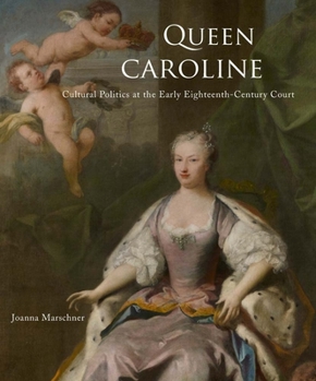 Hardcover Queen Caroline: Cultural Politics at the Early Eighteenth-Century Court Book