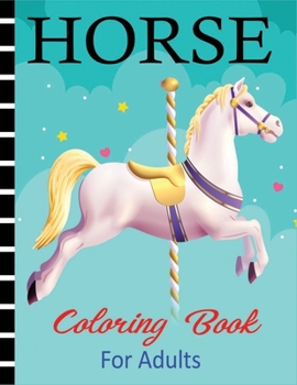 Paperback Horse Coloring Book for Adults: Horse Coloring Book With Super Quality Images For All Boys & Girls Book