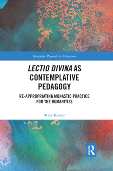 Paperback Lectio Divina as Contemplative Pedagogy: Re-appropriating Monastic Practice for the Humanities Book