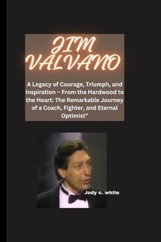 Jim Valvano: A Legacy of Courage, Triumph, and Inspiration - From the Hardwood to the Heart: The Remarkable Journey of a Coach, Fig