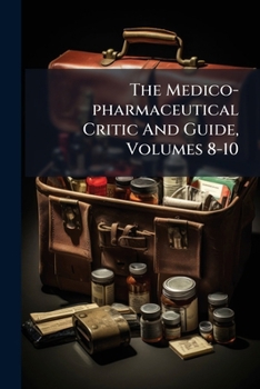 Paperback The Medico-pharmaceutical Critic And Guide, Volumes 8-10 Book
