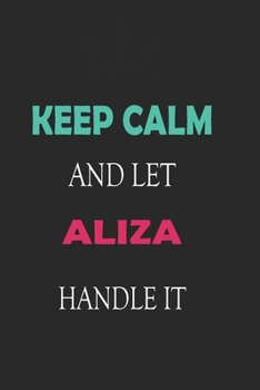 Paperback Keep Calm and let Aliza handle it: Lined Notebook / Journal Gift for a Girl or a Woman names Aliza, 110 Pages, 6x9, Soft Cover, Matte Finish Book