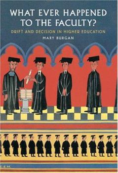Hardcover What Ever Happened to the Faculty?: Drift and Decision in Higher Education Book