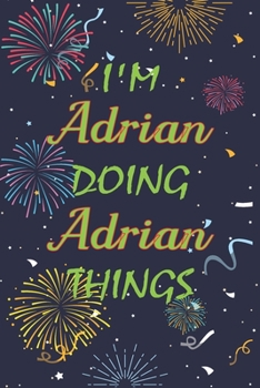 Paperback I'm Adrian Doing Adrian Things Notebook Birthday Gift: Personalized Name Journal Writing Notebook For boys and men, 100 Pages, 6x9, Soft Cover, Matte Book