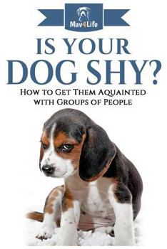 Paperback Is Your Dog Shy?: How to Get Them Acquainted with Groups of People Book