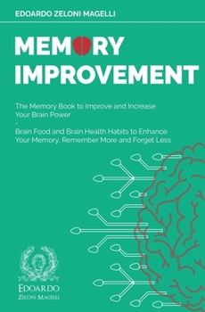 Paperback Memory Improvement: The Memory Book to Improve and Increase Your Brain Power - Brain Food and Brain Health Habits to Enhance Your Memory, Remember Mor Book