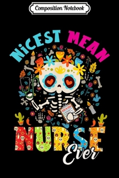 Paperback Composition Notebook: Nicest Mean Nurse ever Sugar Skull Day of the Dead gift Journal/Notebook Blank Lined Ruled 6x9 100 Pages Book