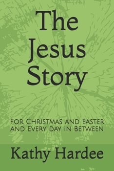 Paperback The Jesus Story: For Christmas and Easter and Every Day In Between Book