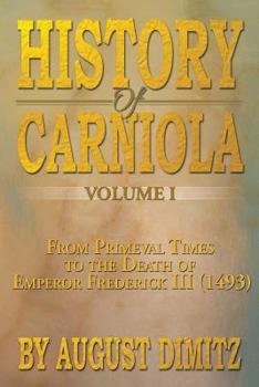 Paperback History of Carniola Volume I: From Ancient Times to the Year 1813 with Special Consideration of Cultural Development Book