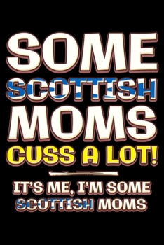 Paperback Some scottish moms cuss a lot: Notebook (Journal, Diary) for Scottish moms - 120 lined pages to write in Book
