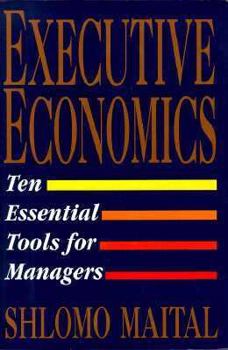 Hardcover Executive Economics: Ten Tools for Business Decision Makers Book