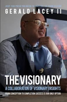 The Visionary - Gerald Lacey II: A Collaboration Of Visionary Insights