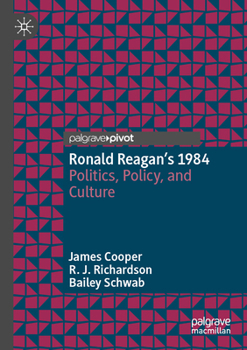 Ronald Reagan’s 1984: Politics, Policy, and Culture