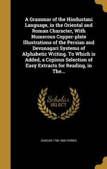 Hardcover A Grammar of the Hindustani Language, in the Oriental and Roman Character, With Numerous Copper-plate Illustrations of the Persian and Devanagari Syst Book