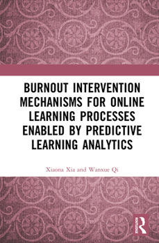Hardcover Burnout Intervention Mechanisms for Online Learning Processes Enabled by Predictive Learning Analytics Book
