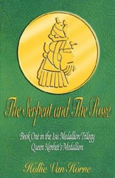 Paperback The Serpent and the Rose: Book One in the Isis Medallion Trilogy: Queen Nenhet's Medallion Book