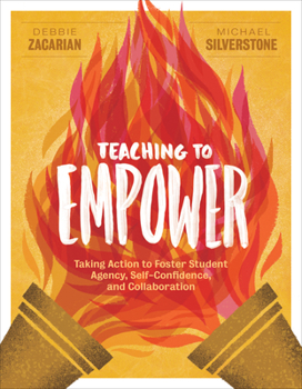 Paperback Teaching to Empower: Taking Action to Foster Student Agency, Self-Confidence, and Collaboration Book