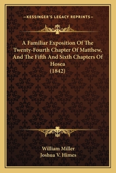 Paperback A Familiar Exposition Of The Twenty-Fourth Chapter Of Matthew, And The Fifth And Sixth Chapters Of Hosea (1842) Book