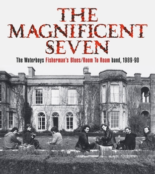 Hardcover The Magnificent Seven: The Waterboys Fisherman's Blues/Room to Roam Band, 1989-90 Book