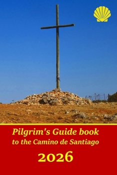 Pilgrim's Guide book to the Camino de Santiago: Itinerary, distances, recommendations and tips for planning the travel and tourism